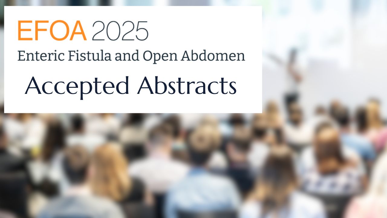 Enteric Fistula and Open Abdomen International Symposium (EFOA) 2025 Abstracts