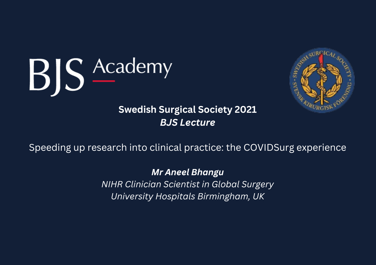 Swedish Surgical Society BJS Lecture 2021 – Speeding up research into clinical practice: the COVIDSurg experience.