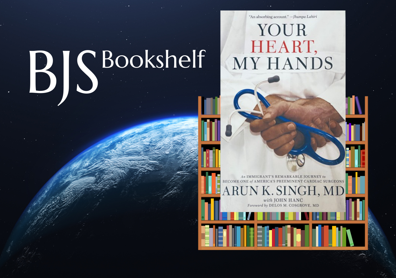 BJS Bookshelf: Your Heart, My Hands by Atul K. Singh, MD