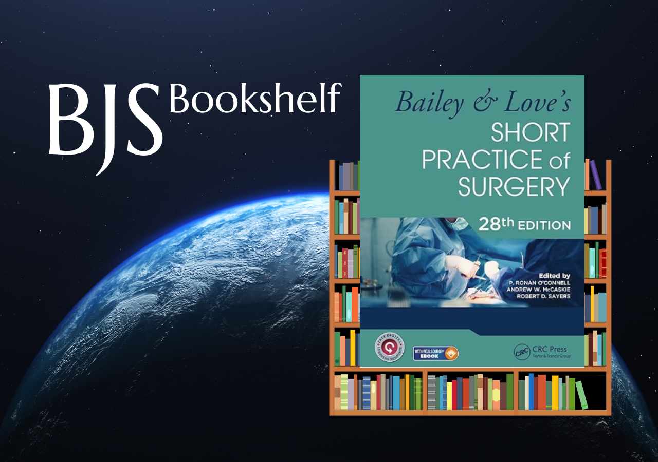 BJS Bookshelf: Bailey & Love’s Short Practice of Surgery
