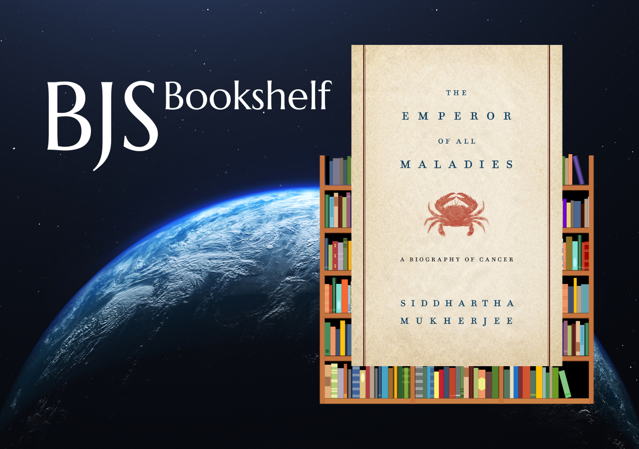 BJS Bookshelf: The Emperor of All Maladies: A Biography of Cancer.